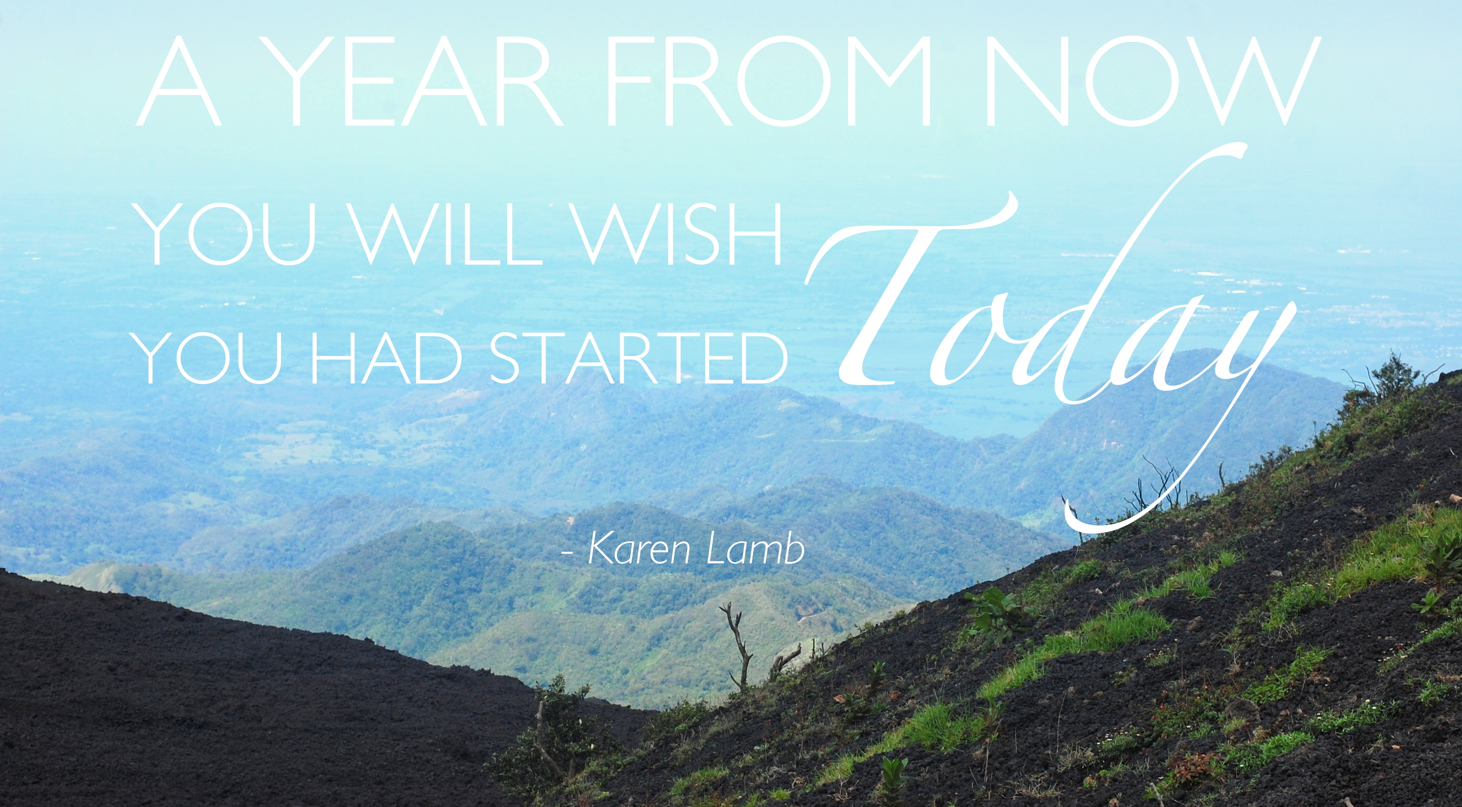 A year from now you will wish you had started today